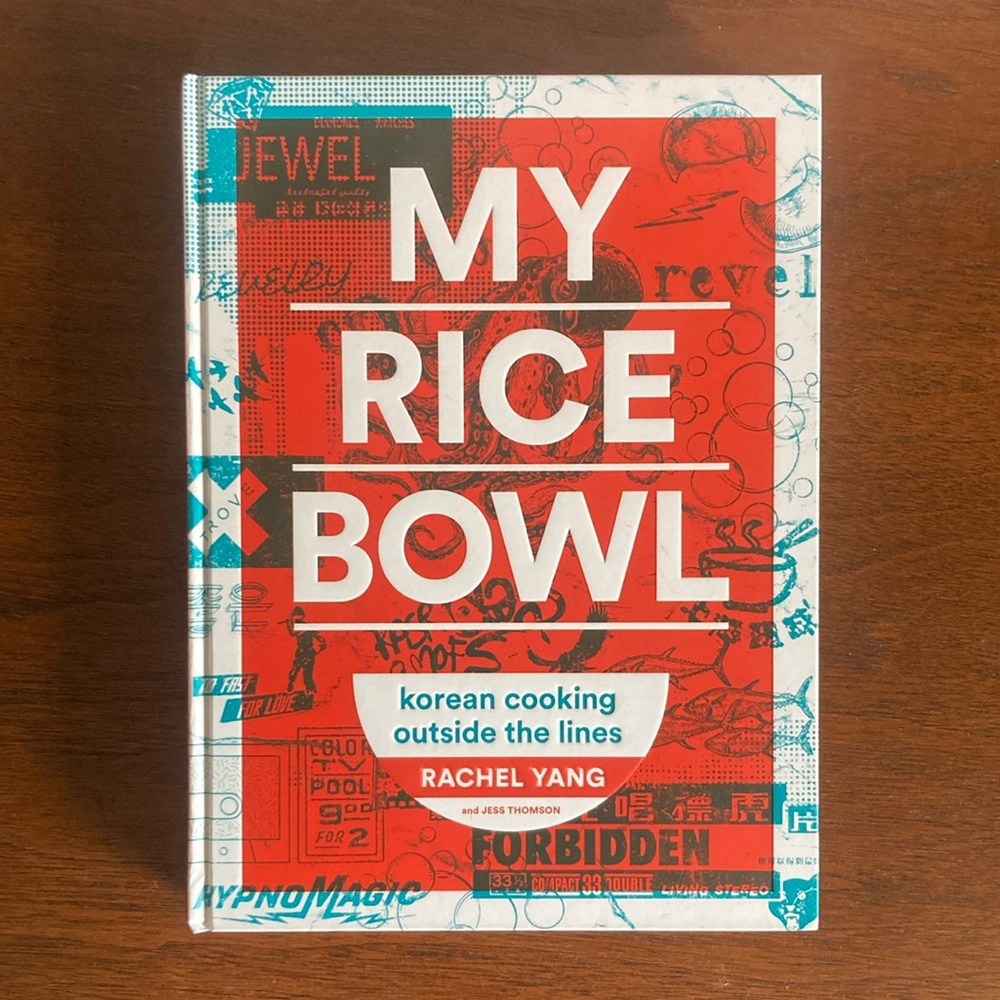 My Rice Bowl: Korean Cooking Outside the Lines — COOKBOOK by Rachel Yang